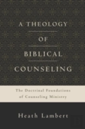 A Theology Of Biblical Counseling