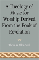 A Theology Of Music For Worship Derived From The Book Of Revelation