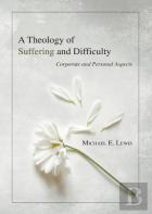 A Theology Of Suffering And Difficulty