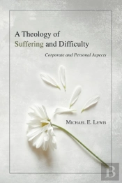 A Theology Of Suffering And Difficulty