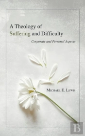 A Theology Of Suffering And Difficulty