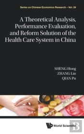 A Theoretical Analysis, Performance Evaluation, And Reform Solution Of The Health Care System In China