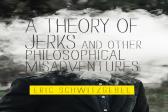 A Theory Of Jerks And Other Philosophical Misadventures