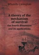 A Theory Of The Mechanism Of Survival The Fourth Dimension And Its Applications