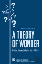 A Theory Of Wonder: Evolution, Brain And The Radical Nature Of Science