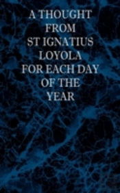 A Thought From St Ignatius Loyola For Each Day Of The Year