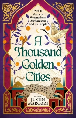 Bertrand.pt - A Thousand Golden Cities: 2,500 Years Of Writing From Afghanistan And Its People