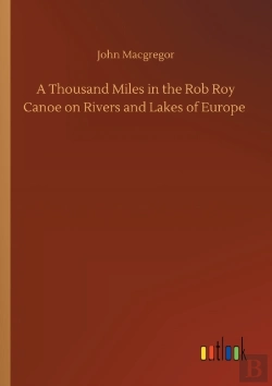 Bertrand.pt - A Thousand Miles In The Rob Roy Canoe On Rivers And Lakes Of Europe