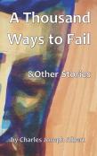 A Thousand Ways To Fail & Other Stories