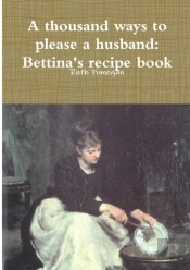 A Thousand Ways To Please A Husband: Betiina'S Recipe Book