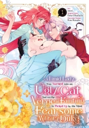 A Timid Lady Was Turned Into An Ugly Cat, But On The Verge Of Fainting Is Picked Up By The Most Fearsome Military Duke, Vol. 1