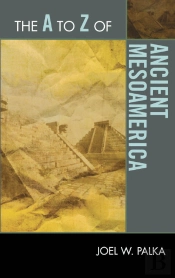 A To Z Of Ancient Mesoamerica