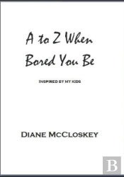 A To Z When Bored You Be