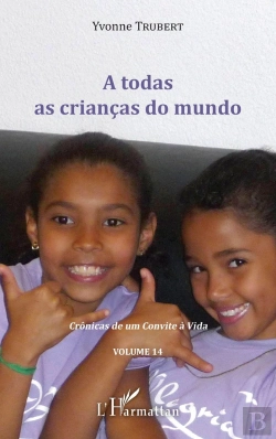 Bertrand.pt - A  Todas As Crianças Do Mundo : Crônicas De Um Convite À Vida Volume 14 - Volume 14
