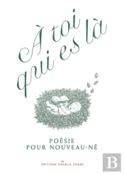 À Toi Qui Es Là : Poésie Pour Nouveau-Né