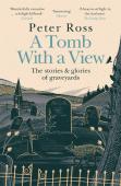 A Tomb With A View Â€“ The Stories & Glories Of Graveyards