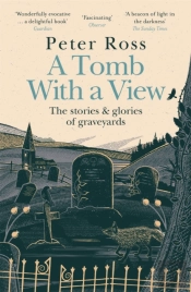 A Tomb With A View Â€“ The Stories & Glories Of Graveyards