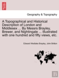Bertrand.pt - A Topographical And Historical Description Of London And Middlesex ... By Messrs Brayley, Brewer, And Nightingale ... Illustrated With One Hundred And Fifty Views, Etc.