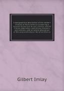 A Topographical Description Of The Western Territory Of North America Containing A Succinct Account Of Its Soil, Climate, Natural History, Population, Agriculture, Manners, And Customs, With An Ample 