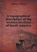 A Topographical Description Of The Western Territory Of North America