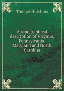 A Topographical Description Of Virginia, Pennsylvania, Maryland And North Carolina