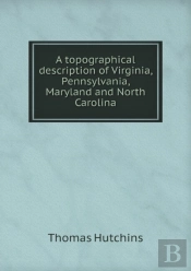 A Topographical Description Of Virginia, Pennsylvania, Maryland And North Carolina