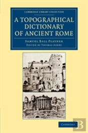 A Topographical Dictionary Of Ancient Rome