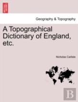 A Topographical Dictionary Of England, Etc.