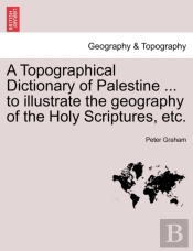 A Topographical Dictionary Of Palestine