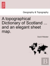 A Topographical Dictionary Of Scotland .