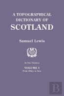A Topographical Dictionary Of Scotland. Second Edition. In Two Volumes. Volume I