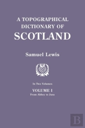 A Topographical Dictionary Of Scotland. Second Edition. In Two Volumes. Volume I