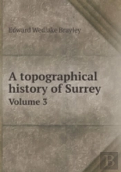 A Topographical History Of Surrey Volume 3