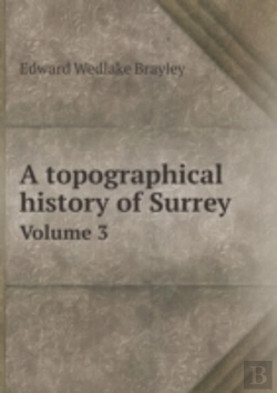 Bertrand.pt - A Topographical History Of Surrey Volume 3