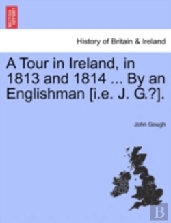 Bertrand.pt - A Tour In Ireland, In 1813 And 1814 ... By An Englishman (I.E. J. G.?).