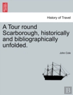 Bertrand.pt - A Tour Round Scarborough, Historically And Bibliographically Unfolded.