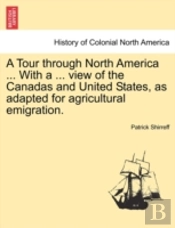 A Tour Through North America ... With A ... View Of The Canadas And United States, As Adapted For Agricultural Emigration.