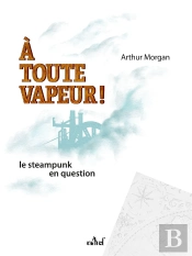 A Toute Vapeur ! Le Steampunk En Question