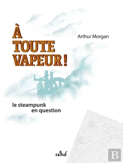 Bertrand.pt - A Toute Vapeur ! Le Steampunk En Question