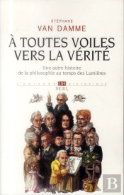 À Toutes Voiles Vers La Vérité ; Une Autre Histoire De La Philosophie Au Temps Des Lumières