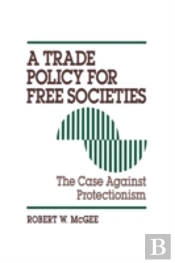 A Trade Policy For Free Societies