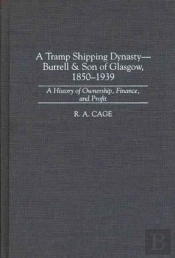 A Tramp Shipping Dynasty - Burrell & Son Of Glasgow, 1850-1939