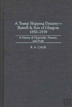Bertrand.pt - A Tramp Shipping Dynasty - Burrell & Son Of Glasgow, 1850-1939