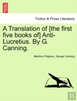 Bertrand.pt - A Translation Of (The First Five Books Of) Anti-Lucretius. By G. Canning.