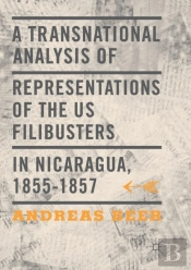 A Transnational Analysis Of Representations Of The Us Filibusters In Nicaragua, 1855-1857
