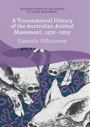 A Transnational History Of The Australian Animal Movement, 1970-2015
