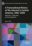 A Transnational History Of The Internet In Central America, 1985â€“2000