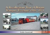 A Transport Travelogue Of Britain By Road, Rail And Water 1948-1972