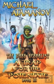 A Trap For The Potentate (The Dark Herbalist Book #3) Litrpg Series