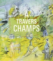 A Travers Champs : Modernité Et Ruralité Dans La Collection Du Centre Pompidou